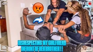 DISRESPECTING MY GIRLFRIEND IN FRONT OF HER BROTHER!!😱😂