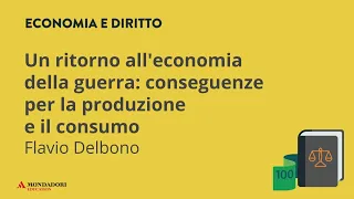 Un ritorno all'economia della guerra: conseguenze per la produzione e il consumo | Flavio Delbono