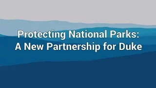 Protecting National Parks: A New Partnership for Duke