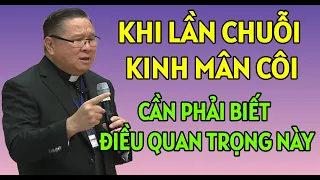 KHI LẦN CHUỖI KINH MÂN CÔI PHẢI BIẾT ĐIỀU QUAN TRỌNG NÀY | CHA HY GIẢNG & GIẢI ĐÁP THẮC MẮC