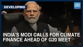 India's Narendra Modi Calls For Climate Finance Ahead Of G20 Summit | Developing | Dawn News English