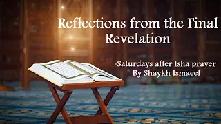 ”Reflections from the Final Revelation” by Shaykh Ismaeel 5/18/2024