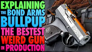 Explaining the Bond Arms Bullpup! The Bestest Weird Gun in Production!