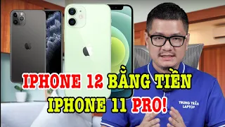 Tư vấn điện thoại: iPhone 12 bằng tiền iPhone 11 Pro thì mua máy nào