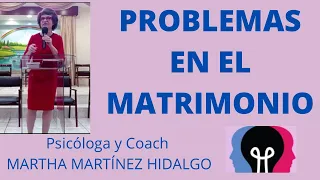 PROBLEMAS EN EL MATRIMONIO. Psicologa y Coach Martha Martinez Hidalgo.