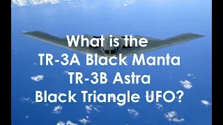 TR-3A Black Manta, TR-3B Astra - What are these black triangle UFOs?