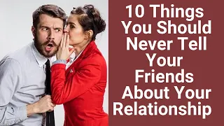 10 Things You Should Never Tell Your Friends about Your Marriage or Relationship