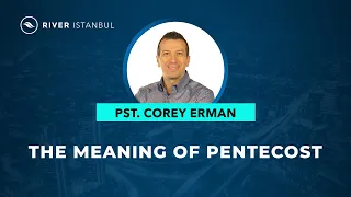 The Meaning of Pentecost - Pastor Corey Erman