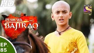 Peshwa Bajirao - पेशवा बाजीराव - Ep 85 - 19th May, 2017