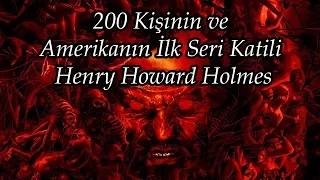 200 Kişinin ve Amerikanın İlk Seri Katili Henry Howard Holmes