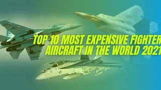 Top 10 Most expensive fighter aircraft in the world 2021