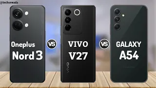 OnePlus Nord 3 vs Vivo V27 5g vs Samsung Galaxy A54 5g || Price | Review