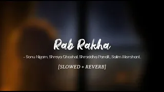 Rab Rakha [SLOWED + REVERB] - Sonu Nigam, Shreya Ghoshal| Love Breakups Zindagi | Lofi Here