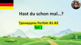 Hast du schon mal... Perfekt. B1-B2. Teil 1