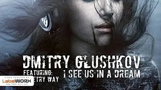 Dmitry Glushkov feat. Dimetry Way - I See Us In A Dream (Original Mix)