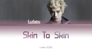 Luhan (鹿晗) _ 'Skin to Skin' (Color-Coded Lyrics)