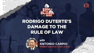 Law of Duterte Land: Justice Carpio on Duterte's damage to rule of law