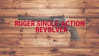 Ruger® Single Action Revolver Cylinder Removal Tech Tip