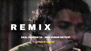 Ki Puchde O Haal Fakiran Da Shiv Kumar Batalvi Remix - Prod By Laddi X