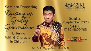 Raising up Godly Generation:Nurturing Faith&Character in Chlidren-Pdt.Dr.Ir. Wignyo Tanto M.M.,M.Th.