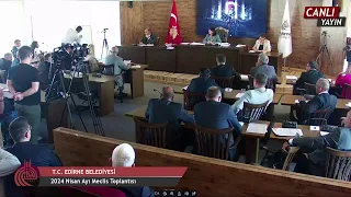 Edirne Belediyesi 2024 Yılı Nisan Ayı Meclis Toplantısı