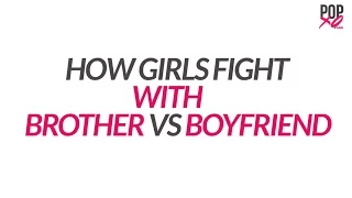 How Girls Fight With Brothers Vs Boyfriends - POPxo Comedy