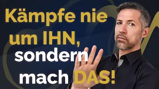 Kämpfe nie um seine Aufmerksamkeit und Liebe_mach stattdessen DAS!