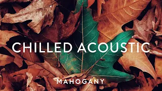 Chilled Acoustic Vol. 3 🌿 Indie Folk Compilation | Mahogany Playlist