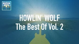 Howlin' Wolf - The Best Of Vol 2 (Full Album / Album complet)