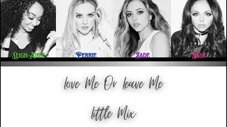 Little Mix - Love Me Or Leave Me - (Lyrics) - (Color Coded Lyrics)