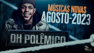 OH POLÊMICO | MÚSICAS NOVAS - AGOSTO 2023 - REPERTÓRIO AGOSTO 2023 🔥