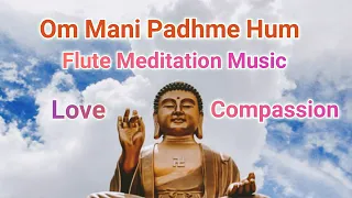 Om Mani Padme Hum Flute Meditation Music For Love and Compassion