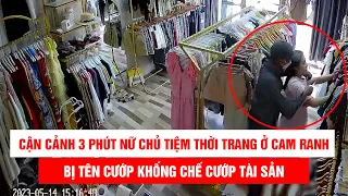 Cận cảnh 3 phút nữ chủ tiệm thời trang ở Cam Ranh bị tên cướp khống chế cướp tài sản