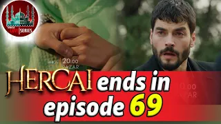 Hercai ends in episode 69