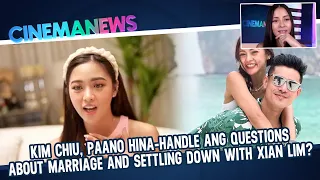 Kim, paano hina-handle ang questions about marriage and settling down with Xian Lim? | CinemaNews