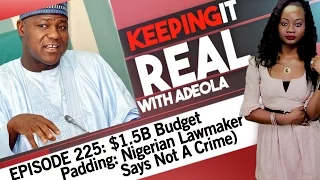 Keeping It Real With Adeola - Eps 225 ($1.5B Budget Padding: Nigerian Lawmaker Says Not A Crime)