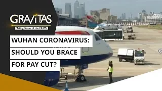 Gravitas: Wuhan Coronavirus: Should you brace for pay cut?