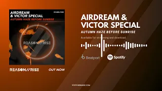 Airdream & Victor Special - Autumn Haze Before Sunrise (Radio Edit) [REASON II RISE MUSIC]