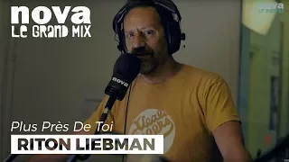 Riton Liebman présente Liebman Renégat | Plus Près De Toi