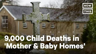 Ireland's 'Mother & Baby Homes' Report Uncovers 9,000 Deaths