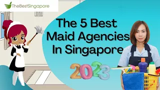 5 BEST MAID AGENCIES IN SINGAPORE - 2023 GUIDE