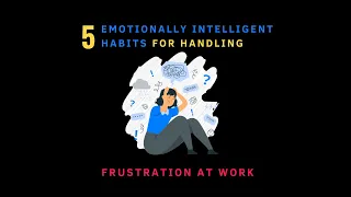 5 Emotionally Intelligent Habits For Handling Frustration At Work