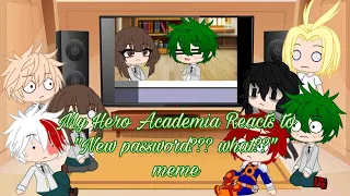 My Hero Academia Reacts to "New password??? what??" meme MHA/BNHA (GC/GL) • CookieKittyKat •