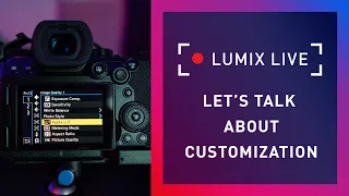 LUMIX Live : Let's Talk about Customization