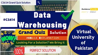 CS614 - Data Warehousing Grand Quiz 💯 Perfect Solution with Explanation & References √