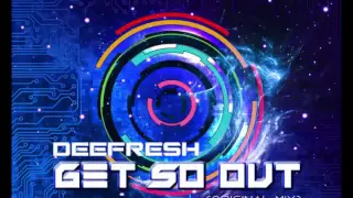 DeeFresh - Get So Out (Original Mix)