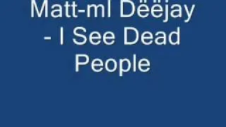 Matt-ml Dëëjay - I See Dead People