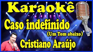 Karaokê Caso Indefinido (Um tom abaixo) - Cristiano Araújo