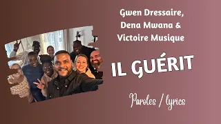 Gwen Dressaire, Dena Mwana & Victoire Musique - Il guérit (Paroles)