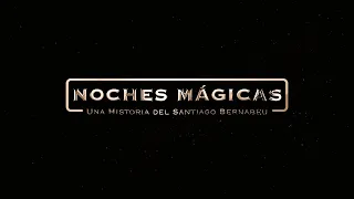 NOCHES MÁGICAS - UNA HISTORIA DEL SANTIAGO BERNABÉU